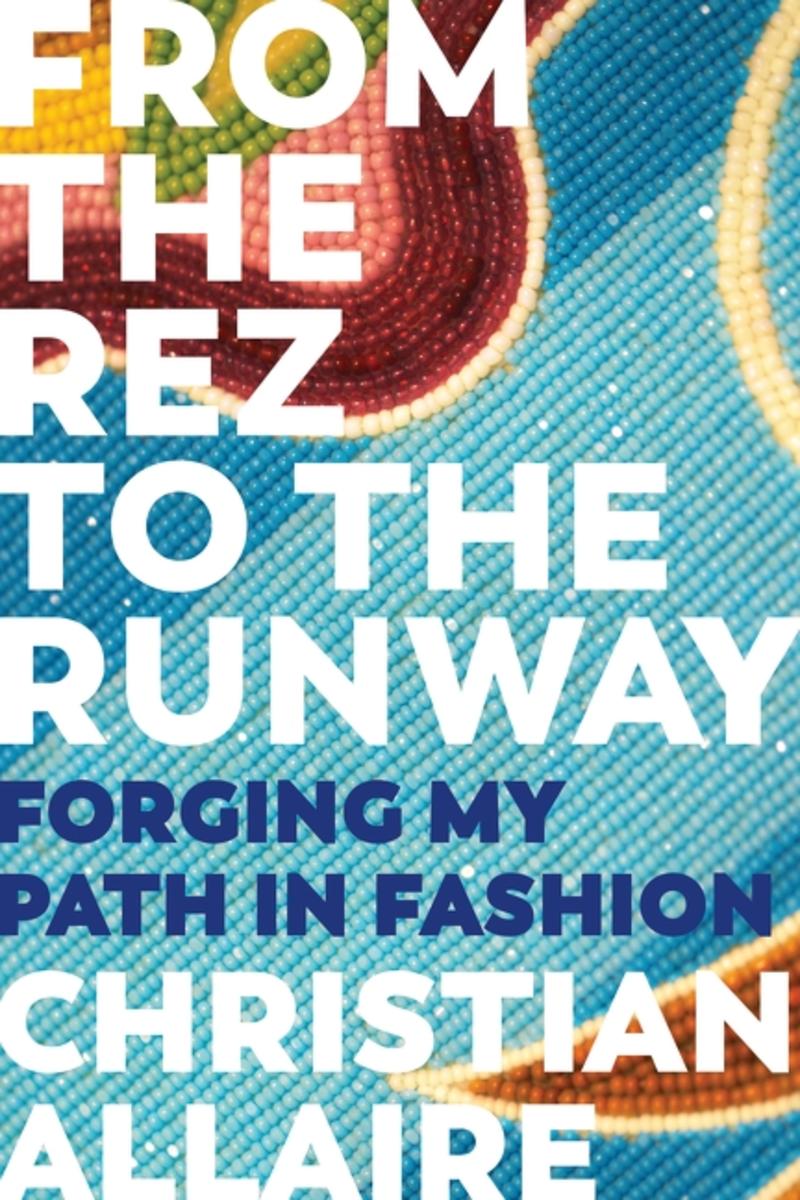 From the Rez to the Runway : Forging My Path in Fashion (Pre-Order for March 25/25)