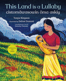 This Land Is a Lullaby / cistomâwasowin ôma askiy (English & Plains Cree) (HC)(FNCR 2025)