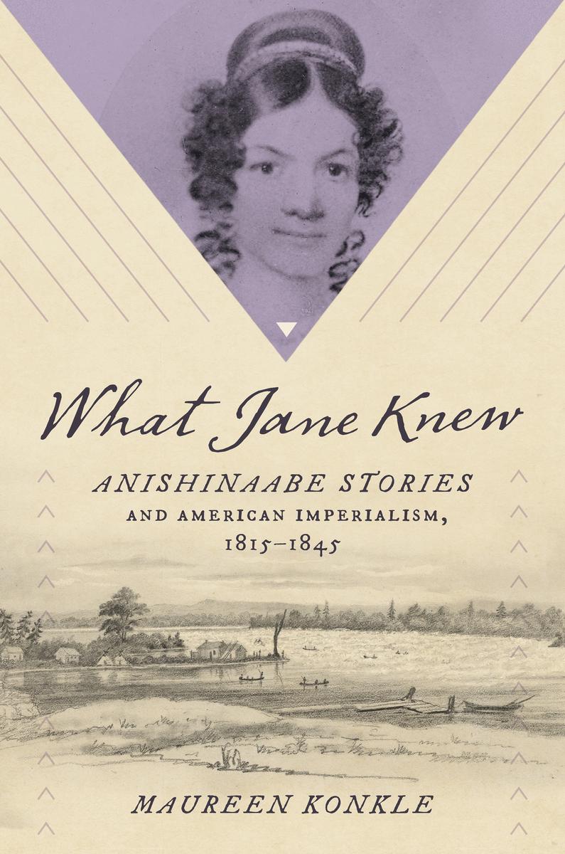 What Jane Knew : Anishinaabe Stories and American Imperialism, 1815-1845
