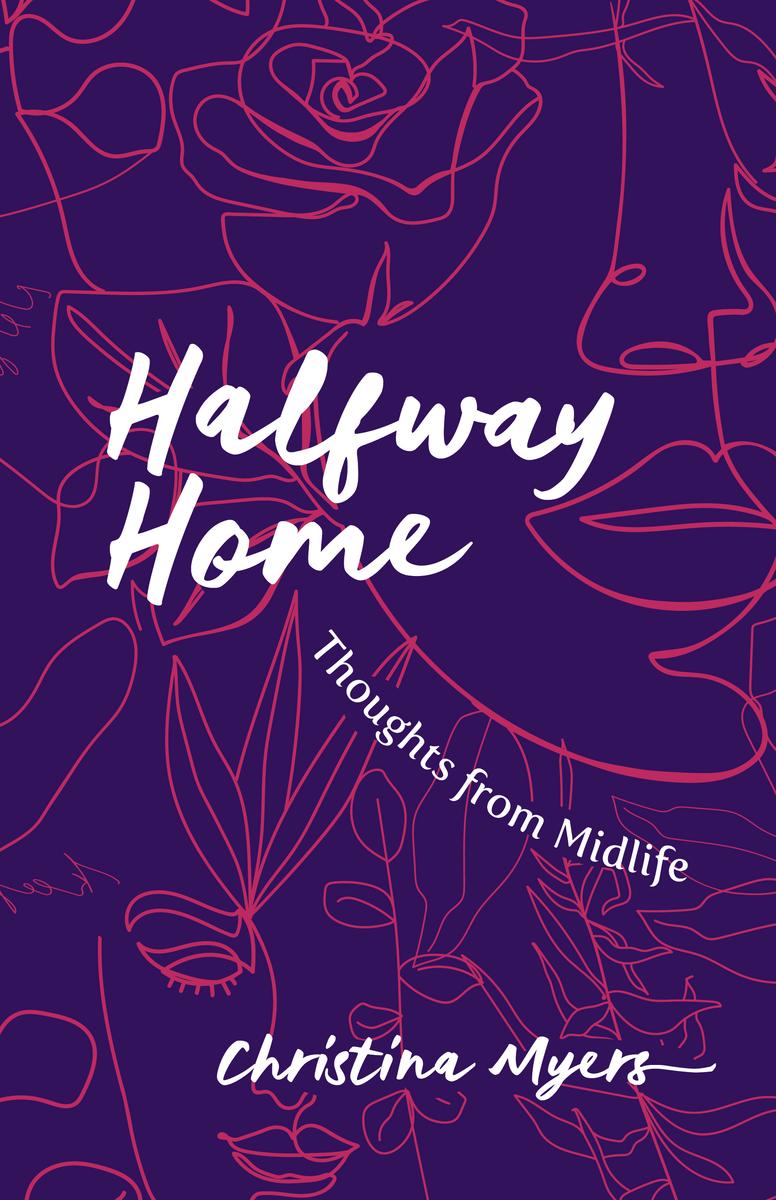 Halfway Home : Thoughts from Midlife (Pre-Order for May 21/24)