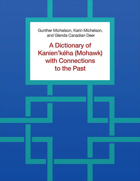 A Dictionary of Kanien'kéha (Mohawk) with Connections to the Past (Pre-Order for March 15/24)