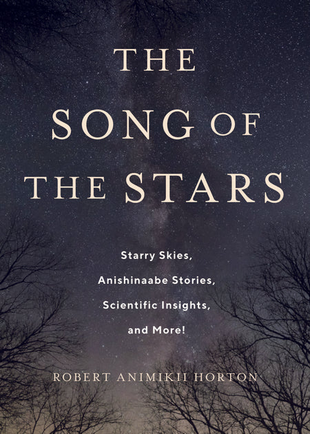 The Song of the Stars Starry Skies, Anishinaabe Stories, Scientific Insights, and More!