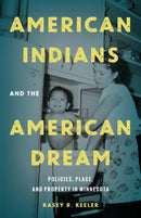American Indians and the American Dream : Policies, Place, and Property in Minnesota