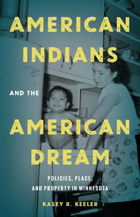 American Indians and the American Dream : Policies, Place, and Property in Minnesota