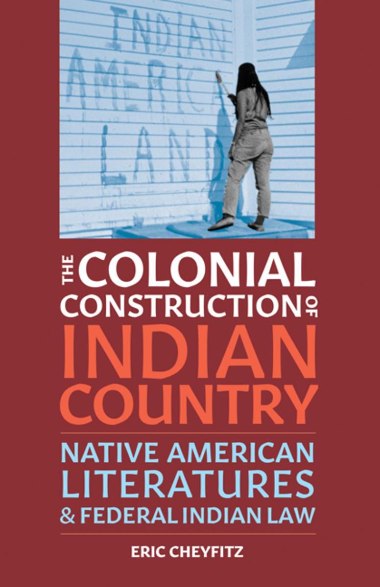 The Colonial Construction of Indian Country : Native American Literatures and Federal Indian Law (Pre-Order for Dec 1/23)