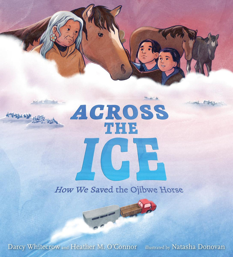 Across the Ice : How We Saved the Ojibwe Horse (Pre-Order for Sept 16/25)