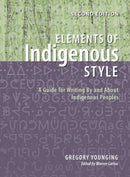 Elements of Indigenous Style : A Guide for Writing By and About Indigenous Peoples (2nd Ed.)