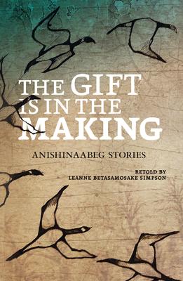 The Gift is in the Making: Anishinaabeg Stories FNCR 2015