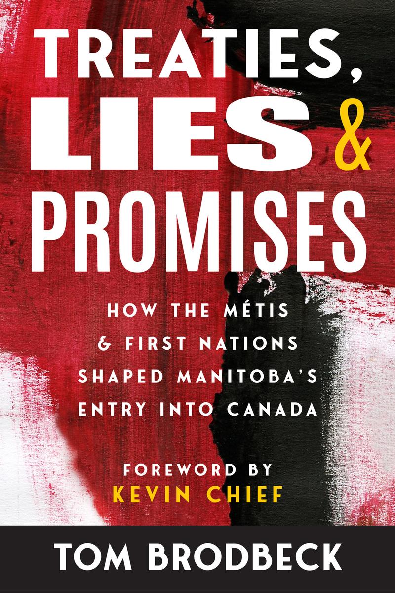 Treaties, Lies and Promises : How the Métis and First Nations Shaped Manitoba's Entry into Canada (Pre-Order for Sept 27/24)