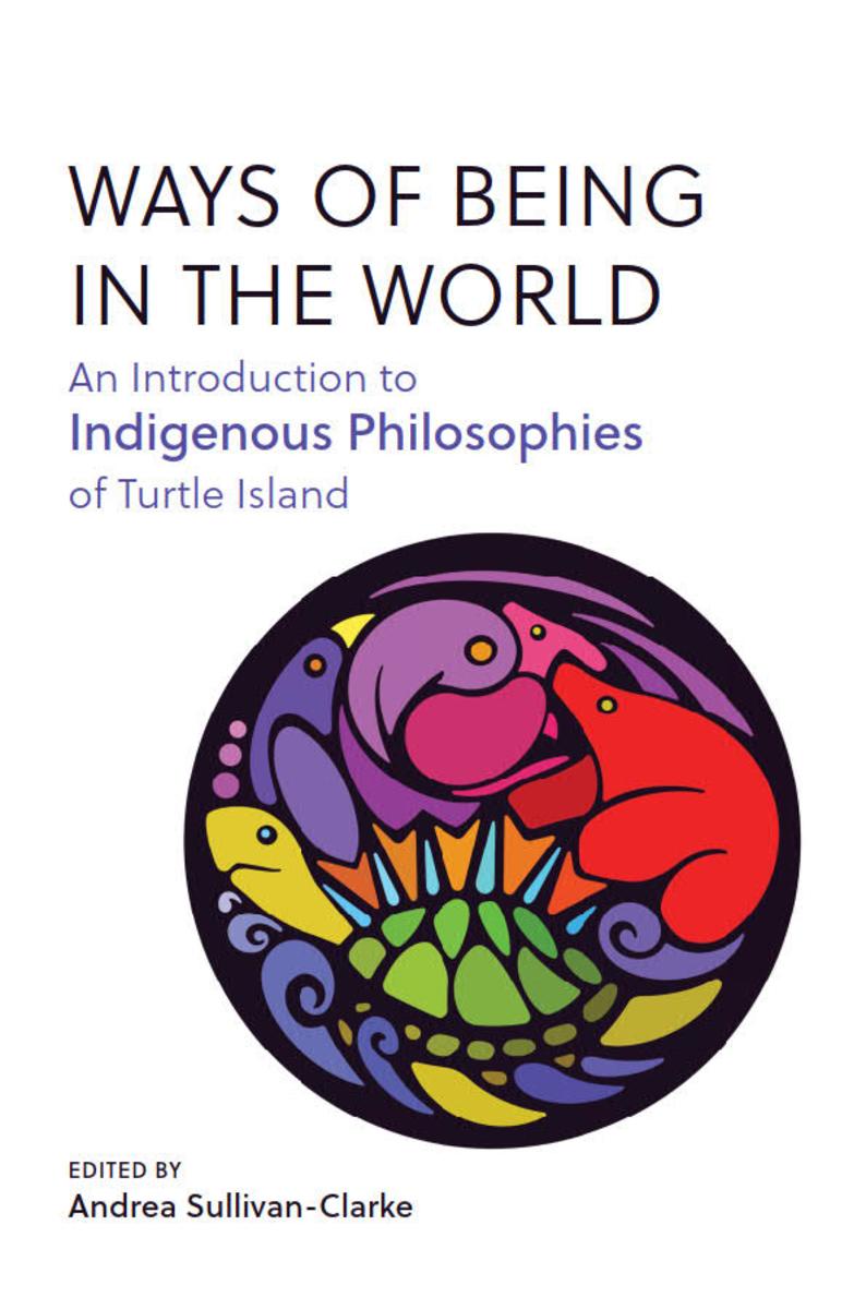 Ways of Being in the World : An Introduction to Indigenous Philosophies of Turtle Island