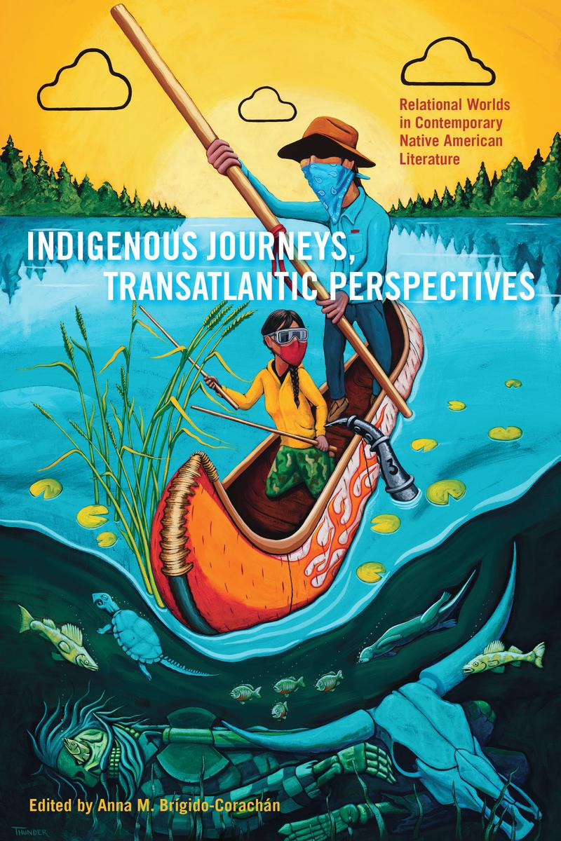 Indigenous Journeys, Transatlantic Perspectives : Relational Worlds in Contemporary Native American Literature American Indian Studies