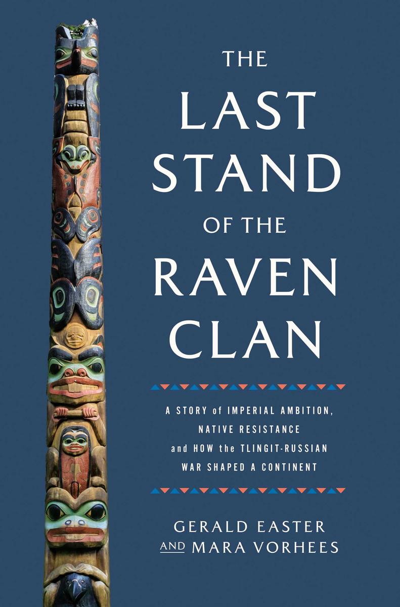 The Last Stand of the Raven Clan : A Story of Imperial Ambition, Native Resistance and How the Tlingit-Russian War Shaped a Continent (Pre-Order for Oct 29/24)