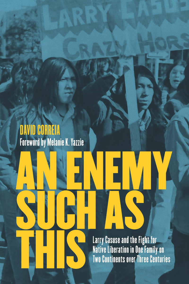 An Enemy Such as This : Larry Casuse and the Fight for Native Liberation in One Family on Two Continents over Three Centuries