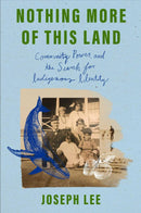 Nothing More of This Land : Community, Power, and The Search for Indigenous Identity
