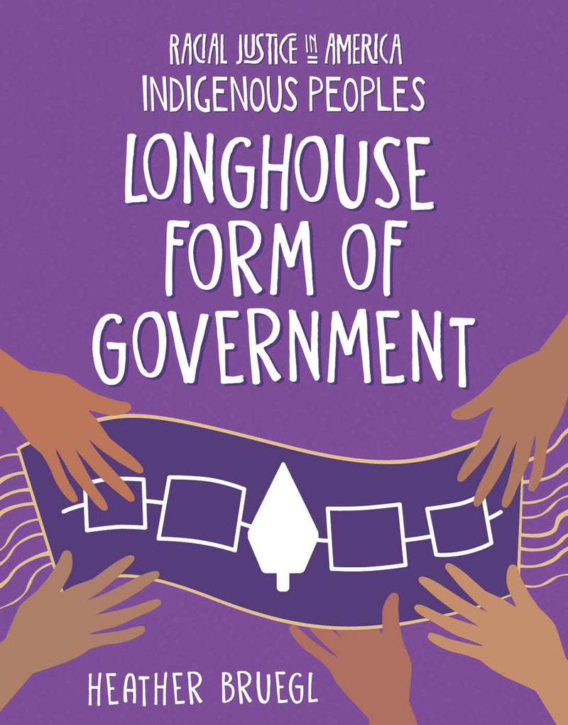 Longhouse Form of Government : Racial Justice in America: Indigenous Peoples series (PB)