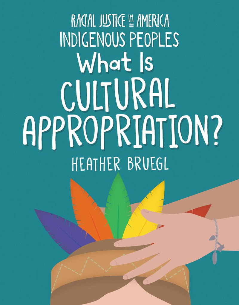 What Is Cultural Appropriation?: Racial Justice in America: Indigenous Peoples series (PB)