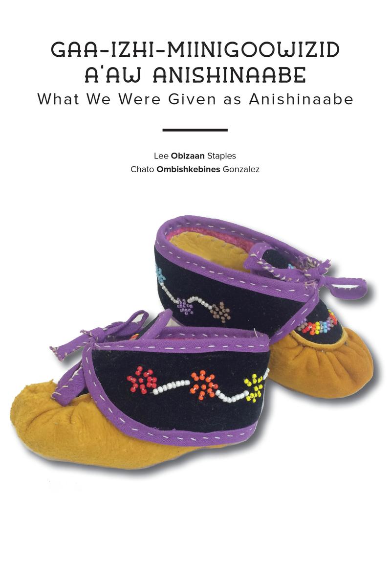 Gaa-izhi-miinigoowizid a'aw Anishinaabe : What We Were Given as Anishinaabe