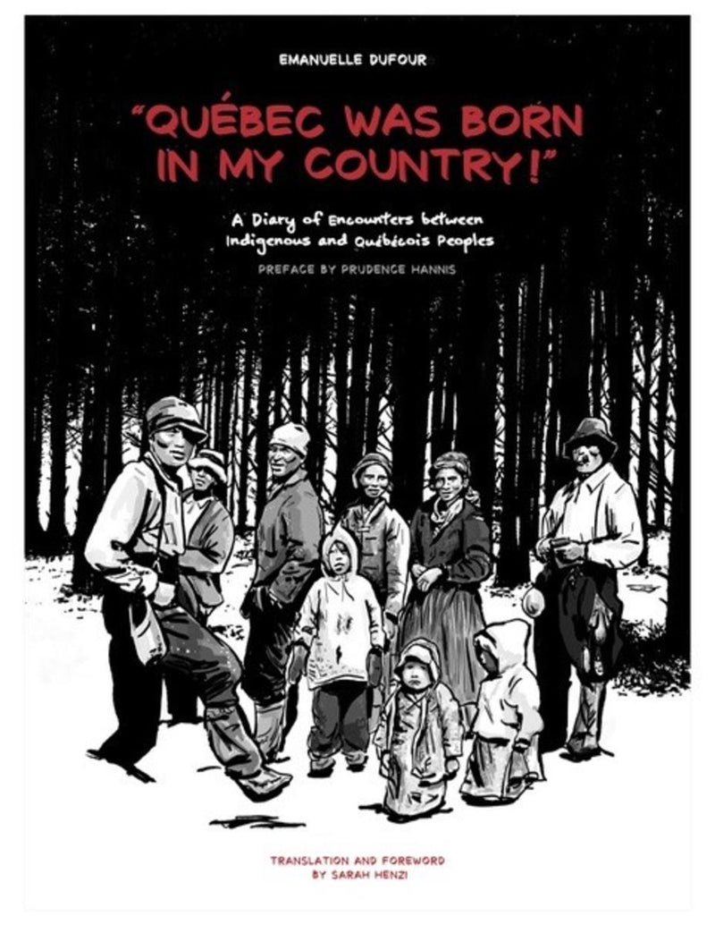 "Quebec Was Born in My Country" : A Diary of Encounters between Indigenous and Québécois Peoples (Graphic Novel) (Pre-Order for April 8/25)