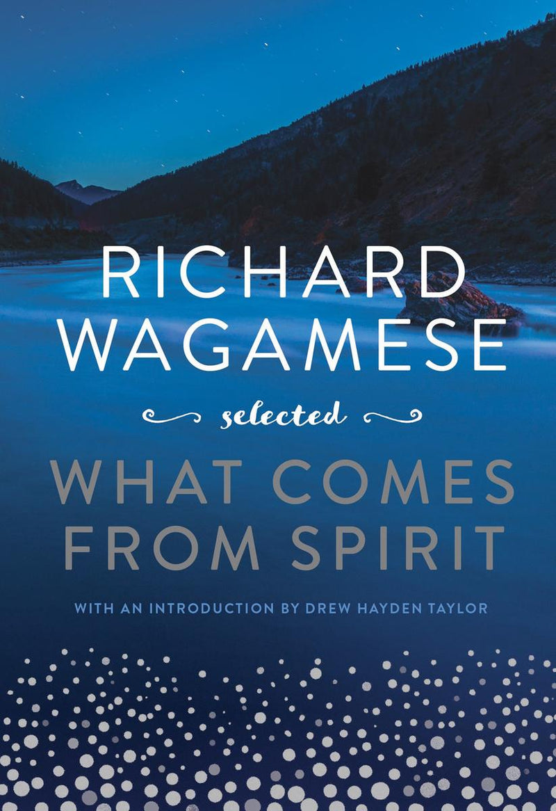 Richard Wagamese Selected : What Comes from Spirit (PB) (Pre-Order for Aug 16/25)