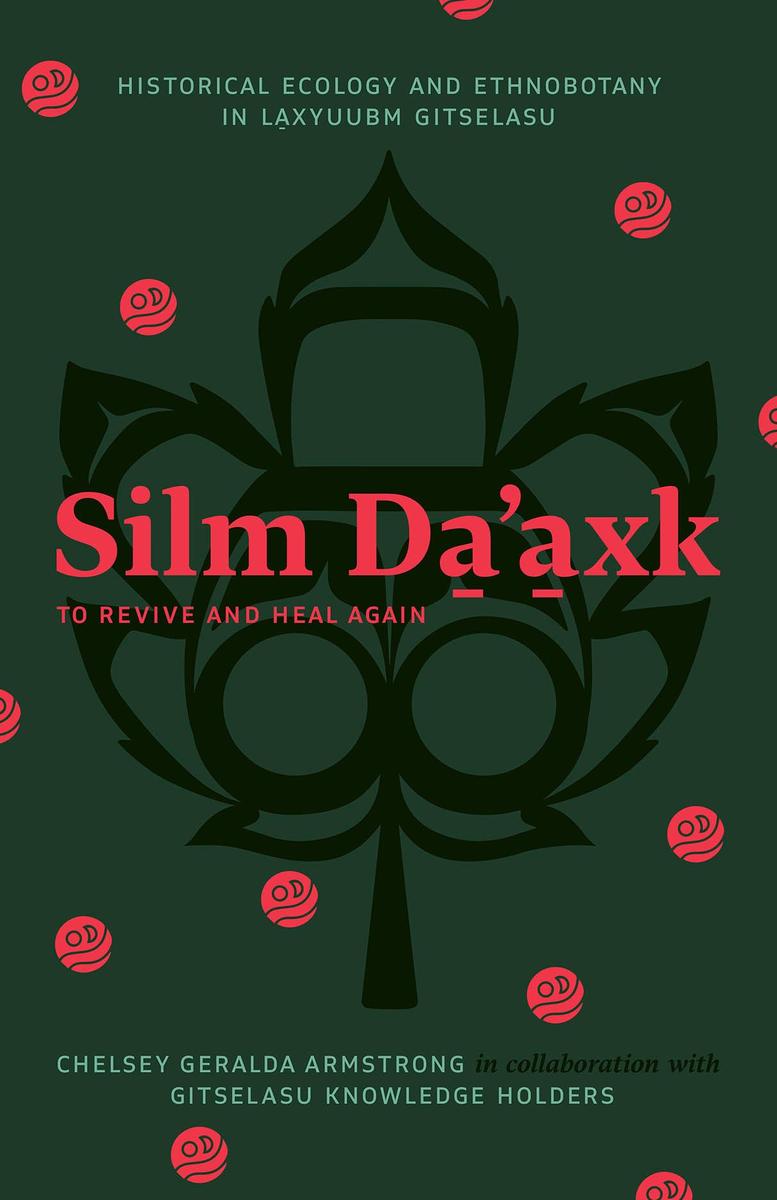 Silm Da’axk / To Revive and Heal Again Historical Ecology and Ethnobotany in Laxyuubm Gitselasu (Pre-Order for Dec 17/24)