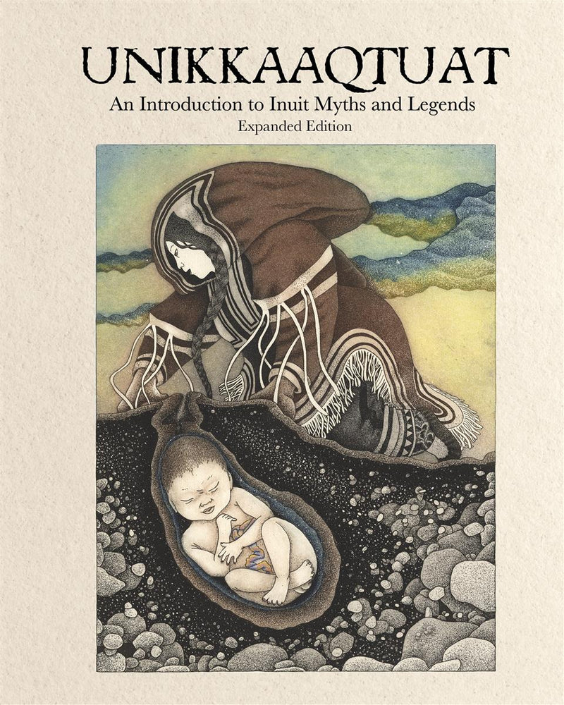 Unikkaaqtuat : An Introduction to Inuit Myths and Legends. Second Edition
