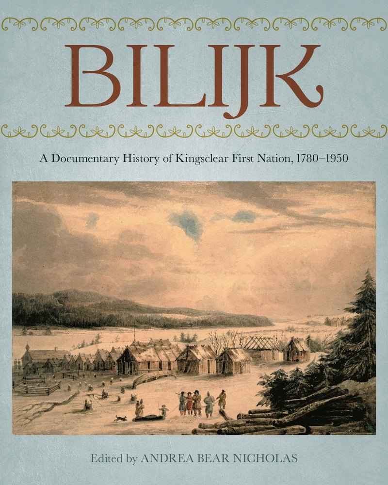 Bilijk : A Documentary History of Kingsclear First Nation, 1780–1950 (Pre-Order for Sept 9/25)
