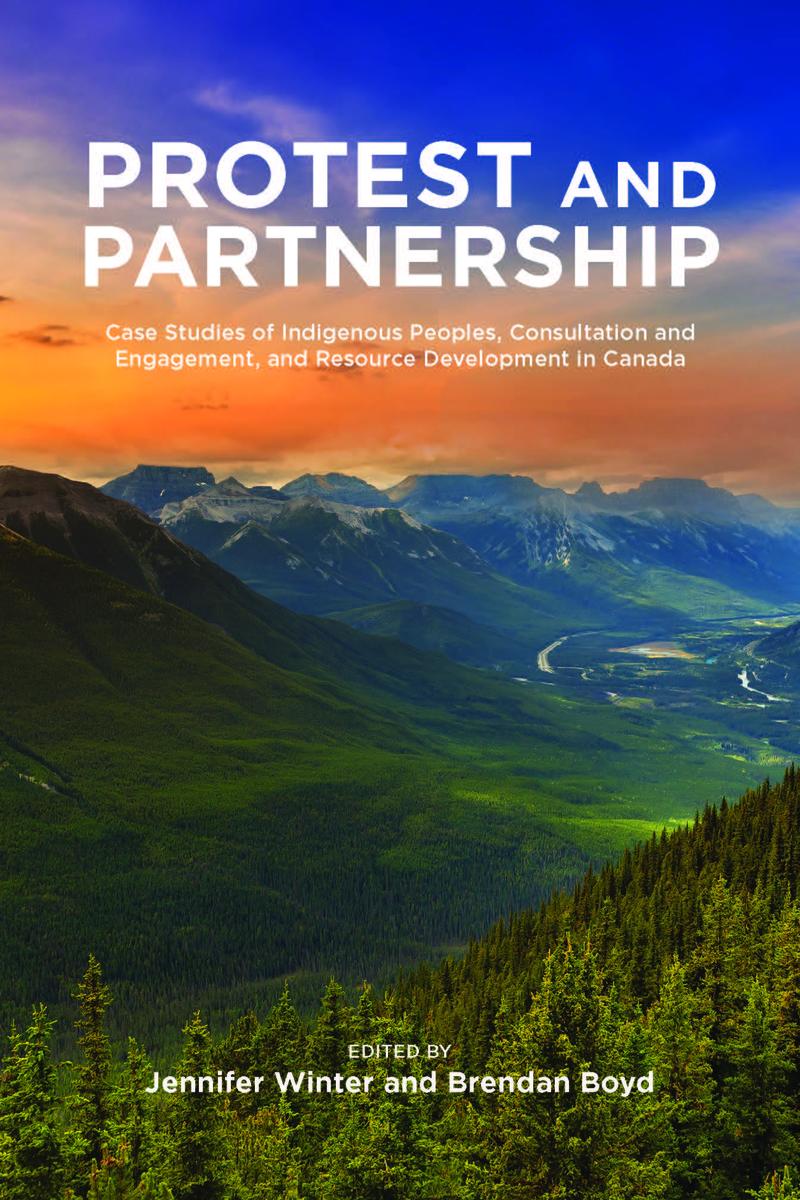 Protest and Parternship : Case Studies of Indigenous Peoples, Consultation and Engagement, and Resource Development in Canada