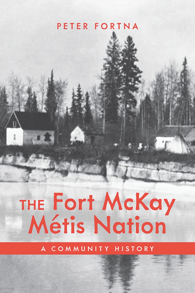 The Fort McKay Métis Nation : A Community History (HC) (Pre-Order for Feb 25/25)