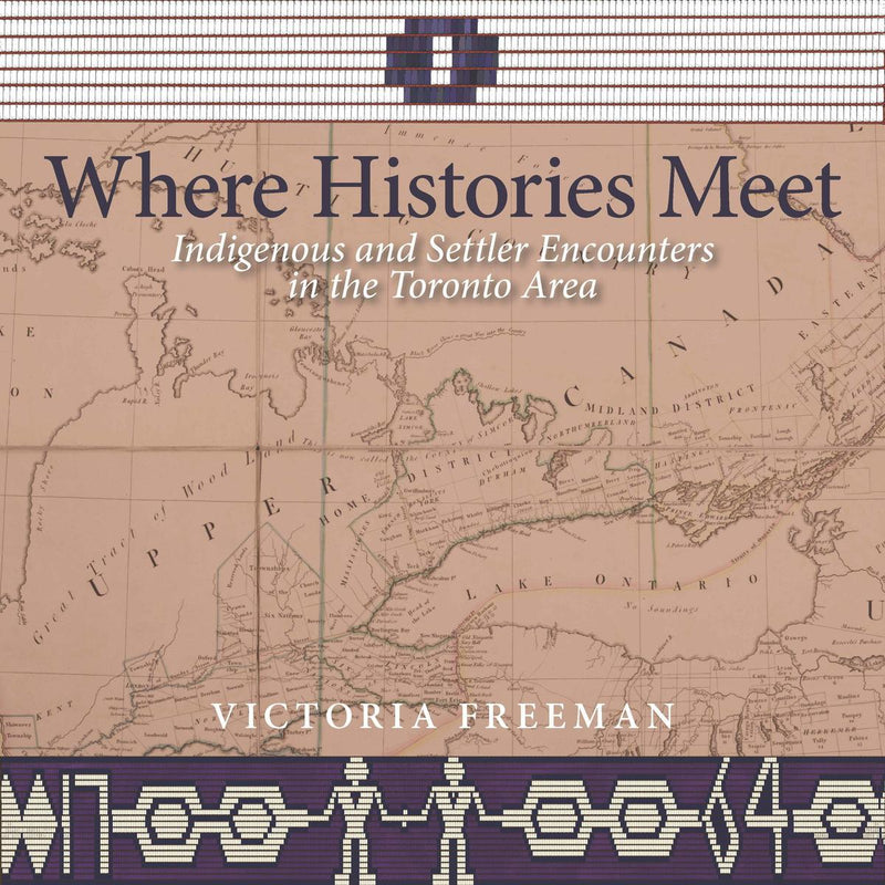Where Histories Meet : Indigenous and Settler Encounters in the Toronto Area (Pre-Order for Sept 25/25)
