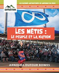 Les nations autochtones en Amérique du Nord : Les Métis : le peuple et la nation (Indigenous Nations in North America : Métis : The People and Nations) (FR)