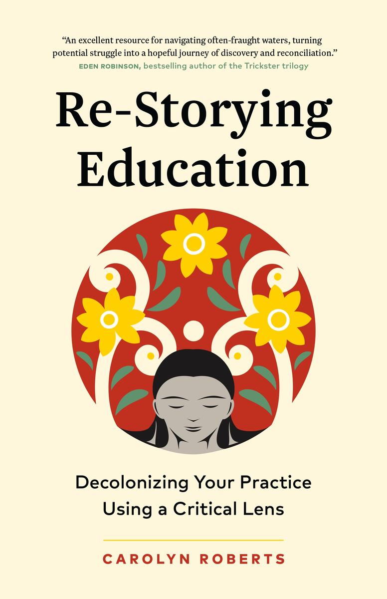 Re-Storying Education : Decolonizing Your Practice Using a Critical Lens