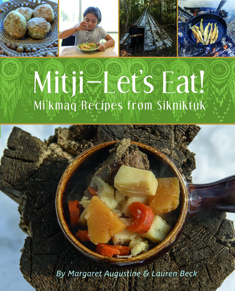 Mitji - Let's Eat! Mi'kmaq Recipes from Sikniktuk
