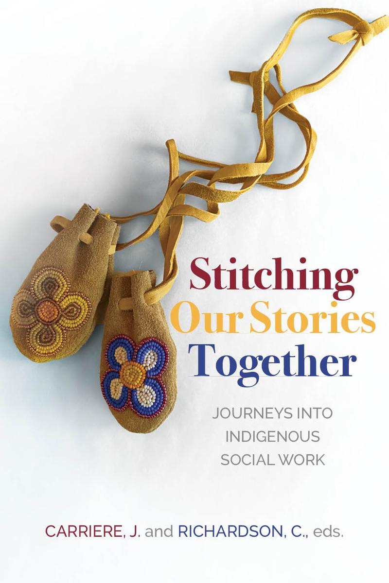 Stitching Our Stories Together : Journeys into Indigenous Social Work