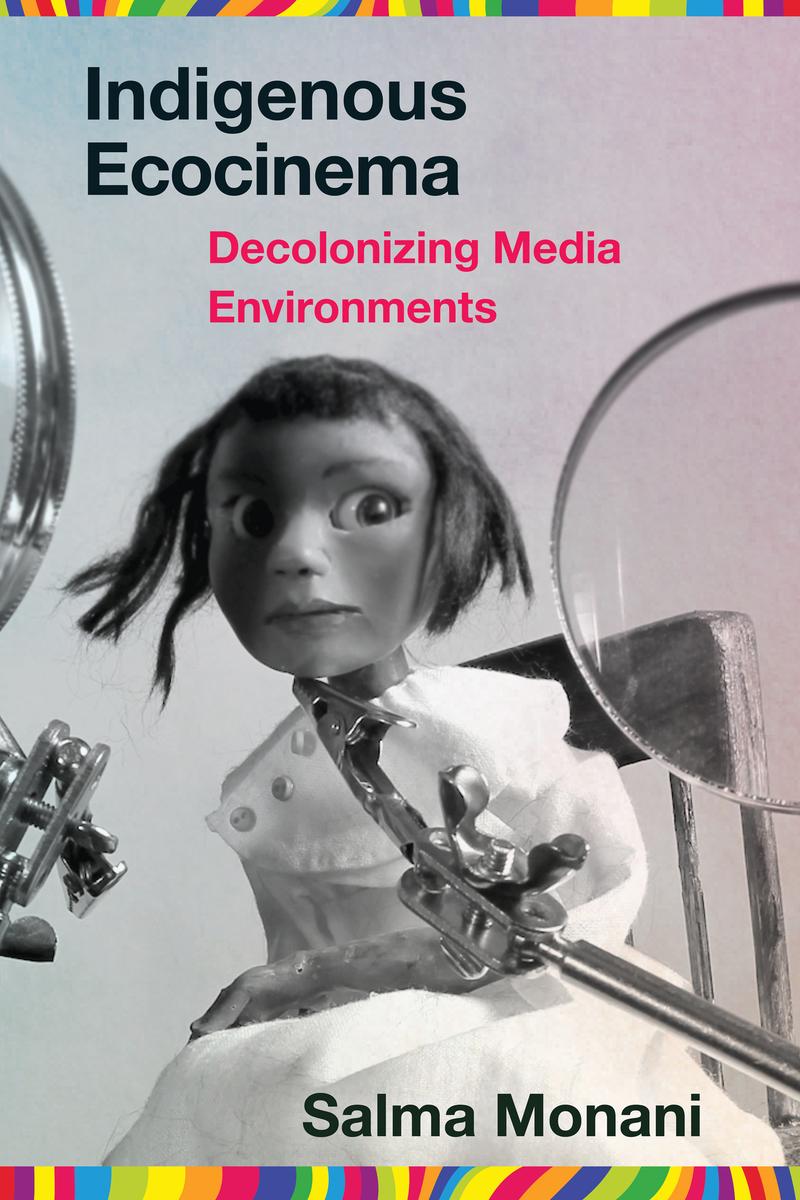 Indigenous Ecocinema : Decolonizing Media Environments (Pre-Order for Dec 1/24)