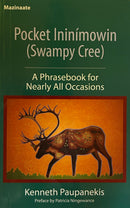 Pocket Ininimowin (Swampy Cree) : A Phrasebook for Nearly All Occasions. Revised Edition.