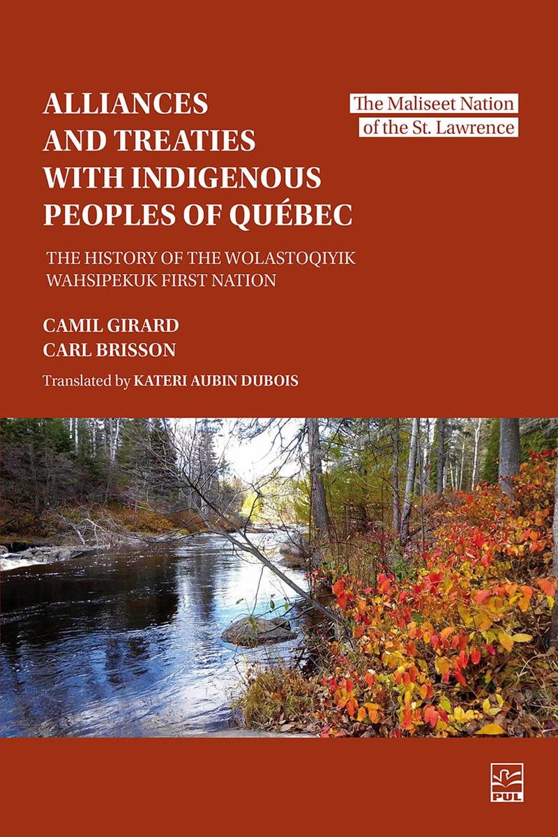 Alliances and Treaties with Indigenous Peoples of Quebec : The History of the Wolastoqiyik Wahsipekuk First Nation