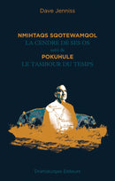 Nmihtaqs sqotewamqol : La pokuhule Cendre de ses os et Le tambour du temps (FR)