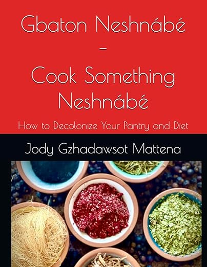Gbaton Neshnábé (Cook Something Neshnábé) : How to Decolonize your Pantry and Diet