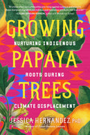 Growing Papaya Trees : Nurturing Indigenous Roots During Climate Displacement (Pre-Order for Nov 11/25)