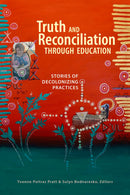 Truth and Reconciliation Through Education : Stories of Decolonizing Practices