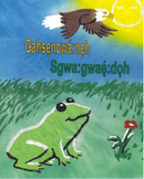 Gahsenowá:neh Sgwa:gwé:doh (The Special Frog) - Onondaga Language