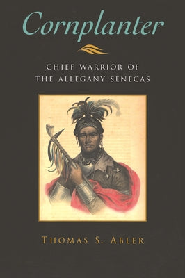 Cornplanter Chief Warrior of the Allegany Senecas (Iroquois and Their Neighbors)