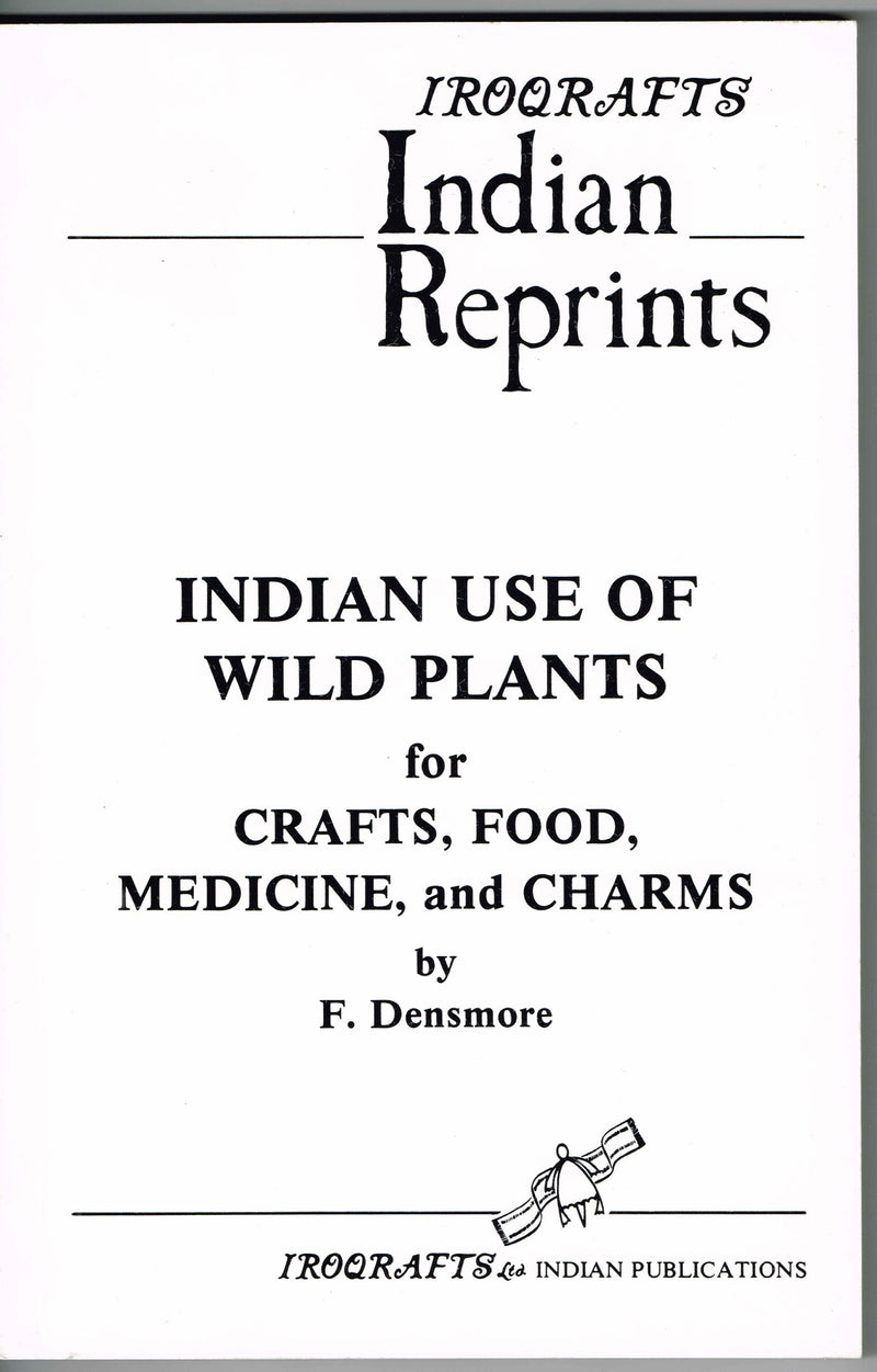 Indian Use of Wild Plants for Crafts, Food, Medicine, and Charms
