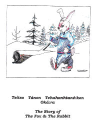 Tsitsho Tanon Tehahonhtane:ken Ka:kara - The Story of the Fox and the Rabbit