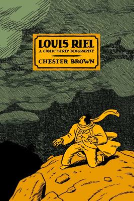 Louis Riel: A Comic-Strip Biography PB