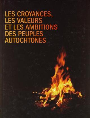 Les croyances, les valeurs, et les ambitions des peuples autochtones / Aboriginal Beliefs, Values, and Aspirations (FR)