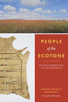 People of the Ecotone : Environment and Indigenous Power at the Center of Early America