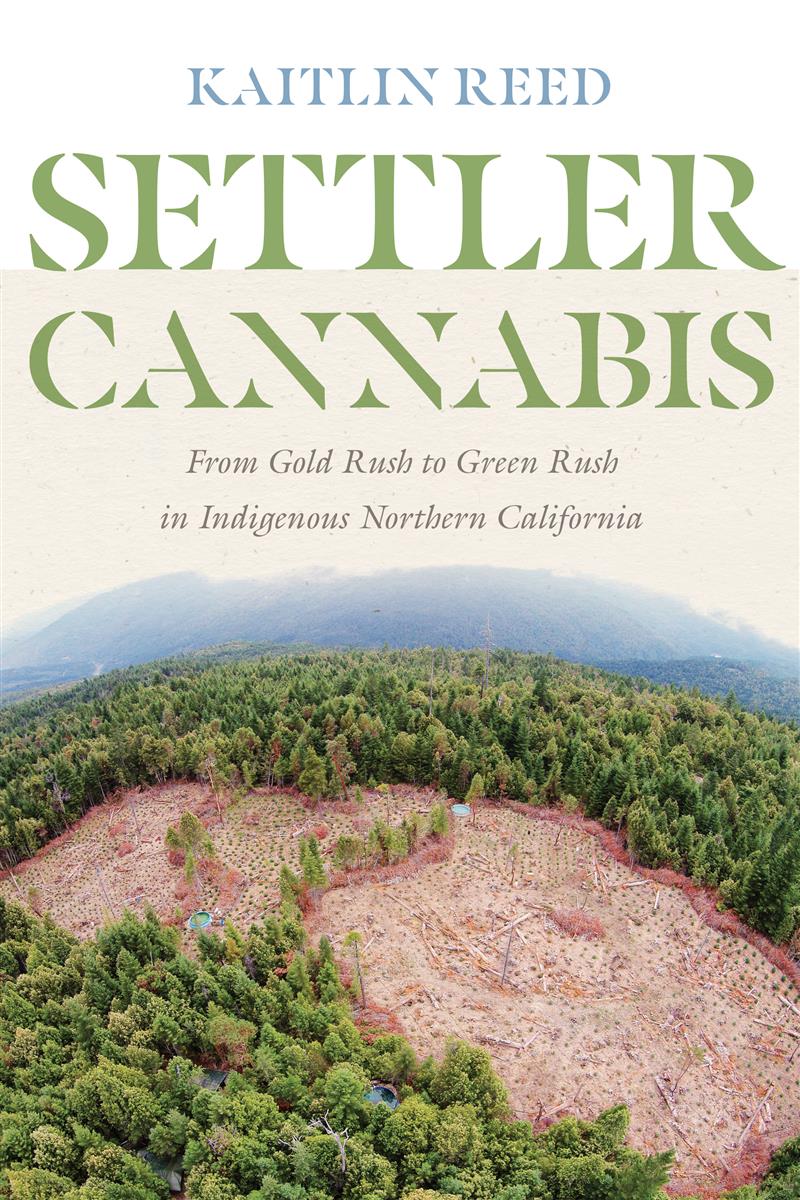 Settler Cannabis : From Gold Rush to Green Rush in Indigenous Northern California