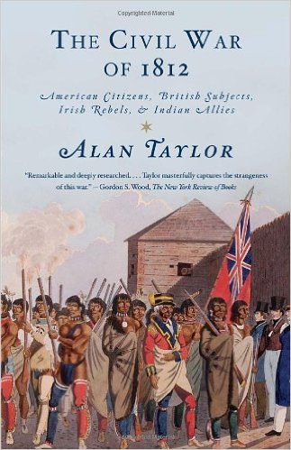The Civil War of 1812: American Citizens, British Subjects, Irish Rebels, and Indian Allies