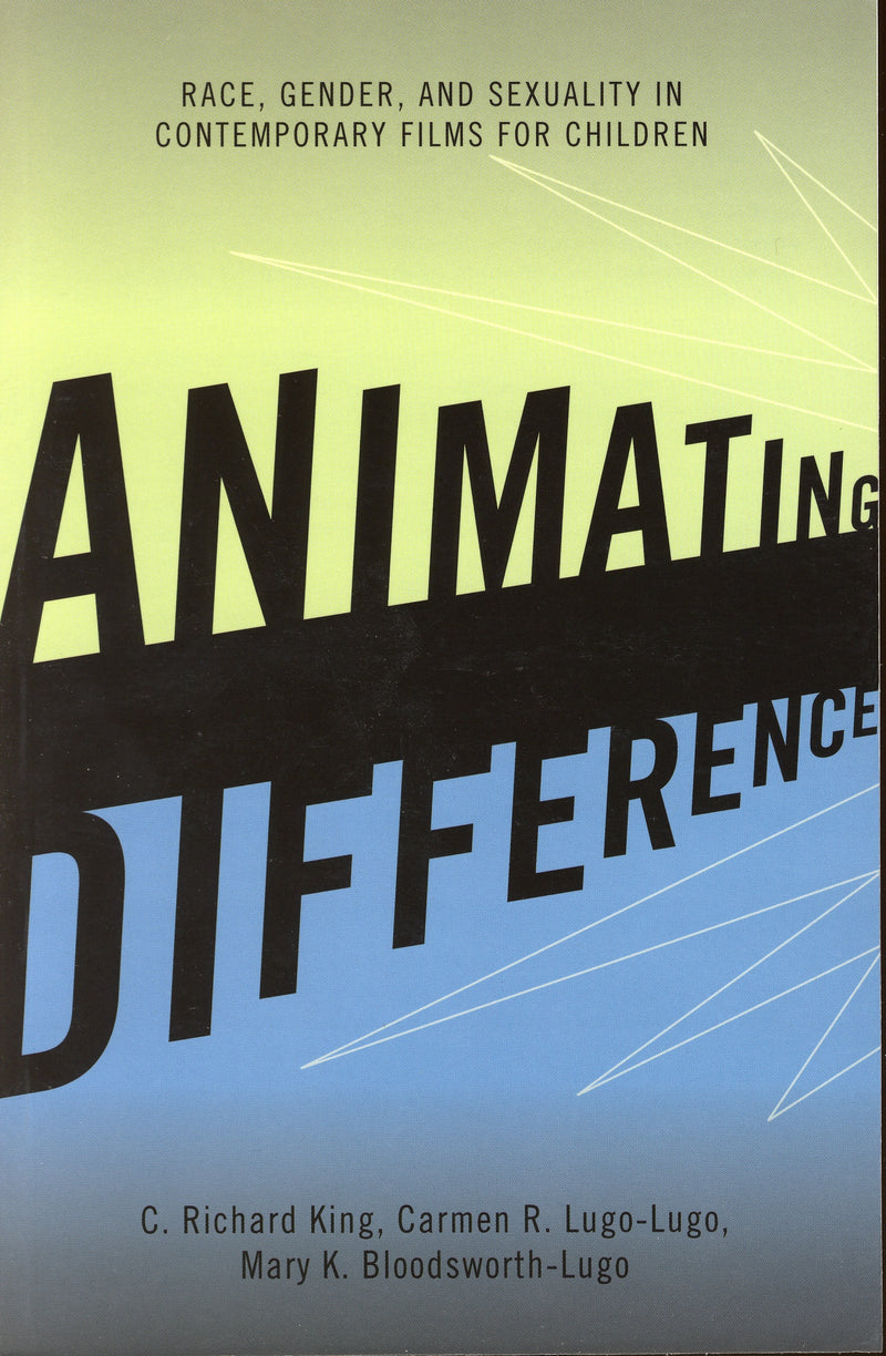 Animating Difference: Race, Gender, and Sexuality in Contemporary Films for Children